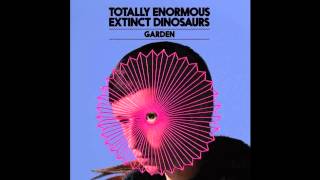 Totally Enormous Extinct Dinosaurs - Garden (Calibre Remix)