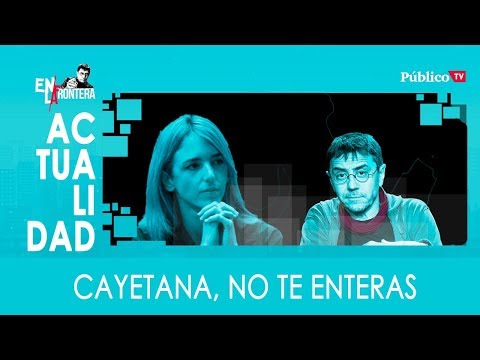 #EnLaFrontera349 - Cayetana, no te enteras