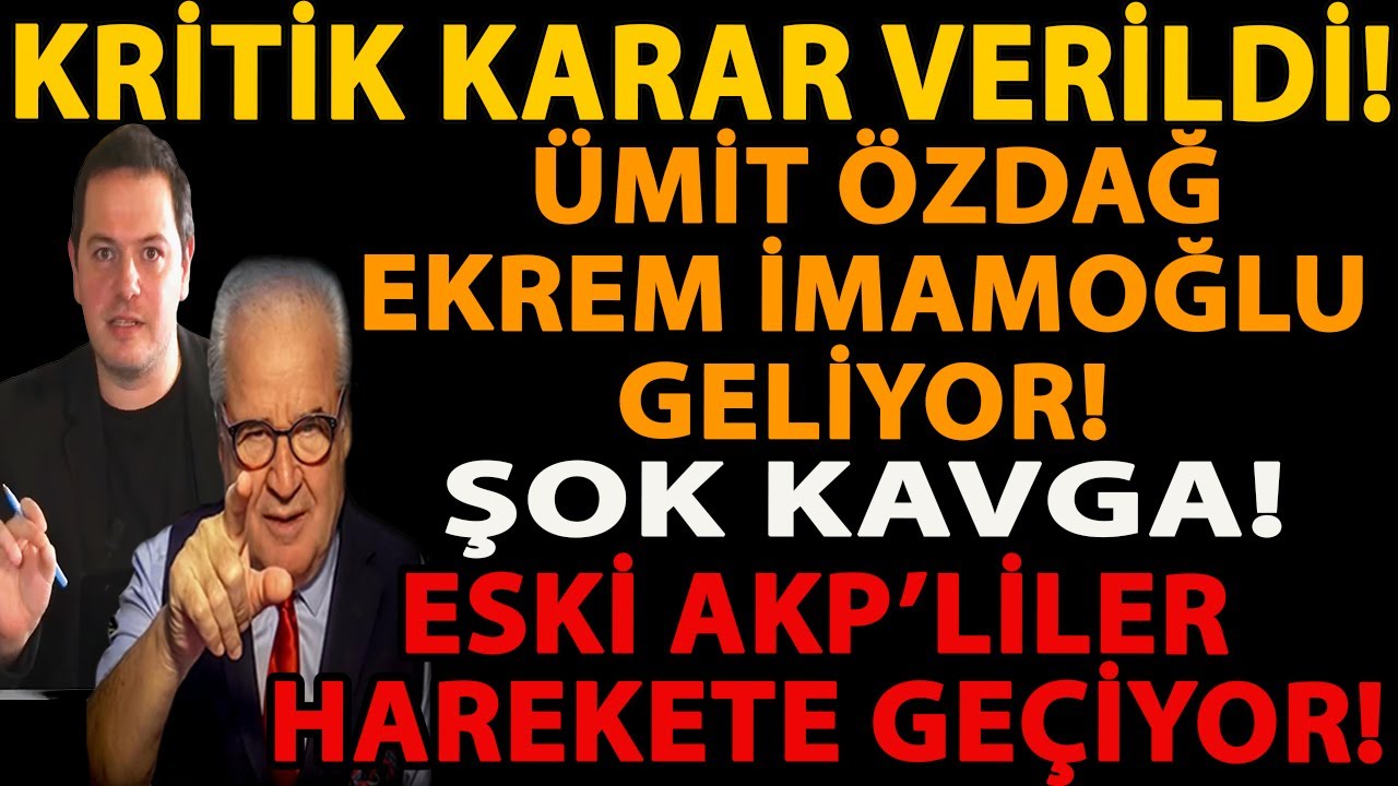 KRİTİK KARAR VERİLDİ! ÜMİT ÖZDAĞ EKREM İMAMOĞLU GELİYOR! ŞOK KAVGA! ESKİ AKP’LİLER HAREKETE GEÇİYOR!