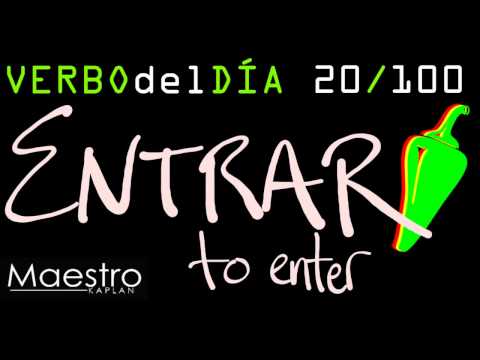 Verb of the day     ENTRAR – TO ENTER        20/100