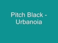 Pitch Black - Urbanoia