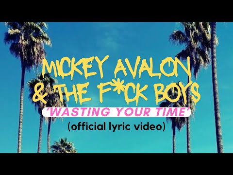 Mickey Avalon & the F*ck Boys - 'Wasting Your Time' (official lyric video)