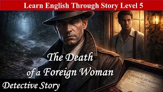 LEARN ENGLISH THROUGH STORIES. The Death of a Foreign Woman. Detective story.#audiobook #detective