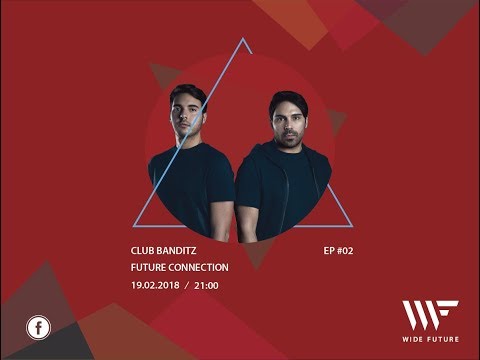 FUTURE CONNECTION EP.02 W/ CLUB BANDITZ