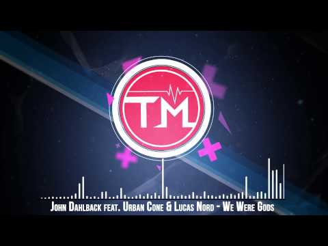John Dahlback feat. Urban Cone & Lucas Nord - We Were Gods (Original Mix)