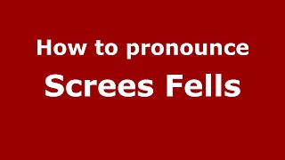 How to pronounce Screes Fells