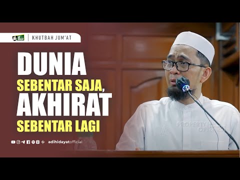 Khutbah Jum'at [Dunia Sebentar Saja, Akhirat Sebentar Lagi] - Ustadz Adi Hidayat