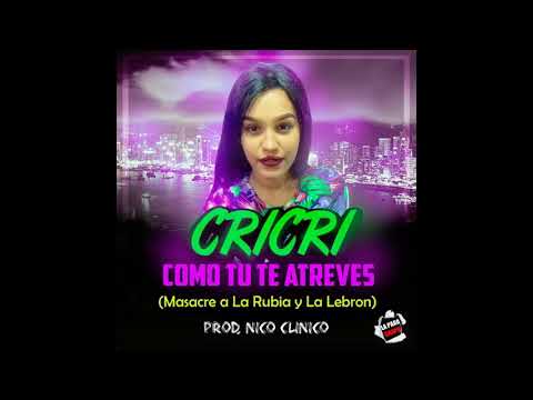 Cricri  -Como tu te atreves (Masacre a La Rubia y La Lebrona) prod. Nico clinico