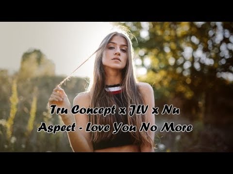 Tru Concept x JLV x Nu Aspect  -  Love You No More (Remix)