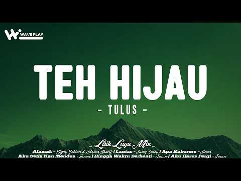 TULUS - Teh Hijau (Lirik) Rizky Febian & Adrian Khalif, Juicy Luicy, Jinan | Mix Lirik Lagu Viral