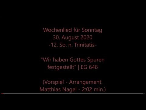 Wochenlied f. Sonntag, 30.08.2020 | EG 648 "Wir haben Gottes Spuren festgestellt" mit Impuls