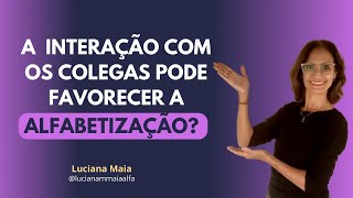 A INTERAÇÃO COM OS COLEGAS PODE FAVORECER A ALFABETIZAÇÃO?