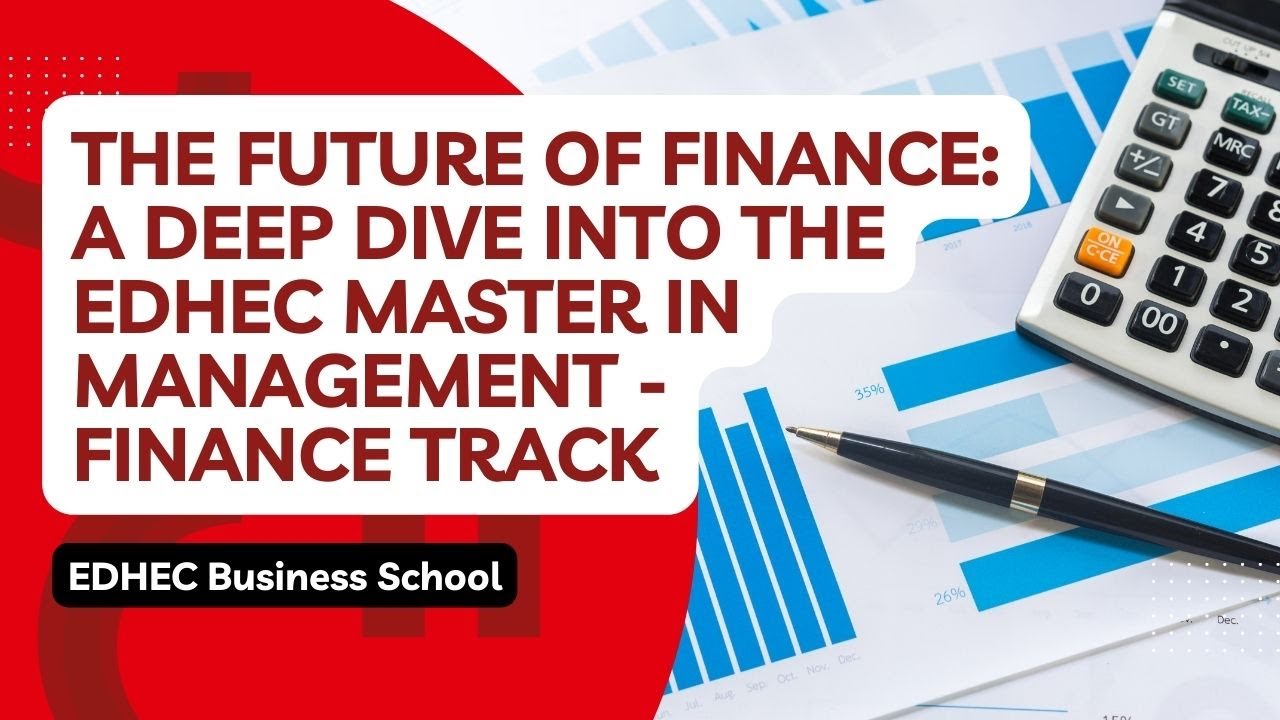 Leading the Way in Finance Education: A Deep Dive into the EDHEC Master in Management – Finance Track