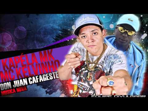 Mc Kapela MK & Mc Kelvinho - Don Juan Cafajeste - (Dj Jorgin ) Lançamento 2013 - Exclusivo