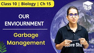 Garbage Management Class 10 | Our Environment | Class 10 Biology Chapter 15