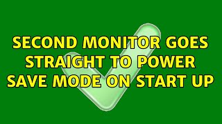 Second monitor goes straight to power save mode on start up