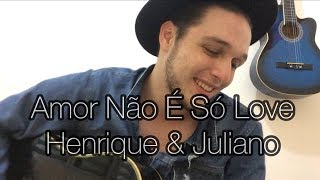 Amor Não É Só Love - Henrique e Juliano (Emerson Gonçalves cover)