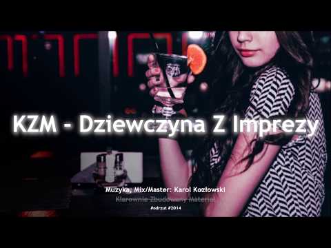 KZM - Dziewczyna Z Imprezy (prod. Karol Kozłowski) (2014)