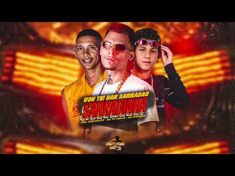 VOU TE DAR SARRADAO - MC PATINHAS, EO MISTERIO, BIEL ACELERADO