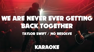 Taylor Swift - We Are Never Ever Getting Back Together - ROCK Karaoke  by NO RESOLVE