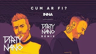 INNA - Cum Ar Fi | Dirty Nano Remix