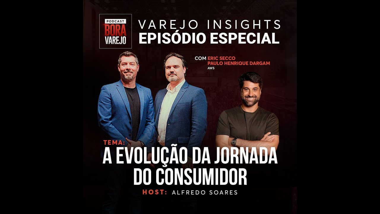 EPISÓDIO ESPECIAL - A EVOLUÇÃO DA JORNADA DO CONSUMIDOR | VAREJO INSIGHTS | BORA VAREJO