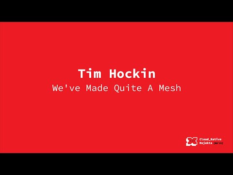We've Made Quite A Mesh - Tim Hockin, Google