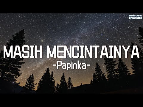 Masih Mencintainya - Papinka (Official Lyric Video)
