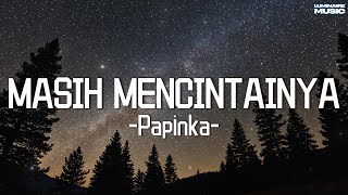 Download lagu Masih Mencintainya - Papinka mp3 Download lagu Masih Mencintainya - Papinka mp3