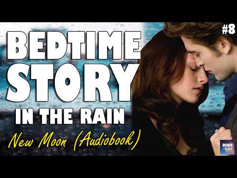 New Moon (Audiobook with rain) Part 8 | Relaxing ASMR Bedtime Story (British Male Voice)