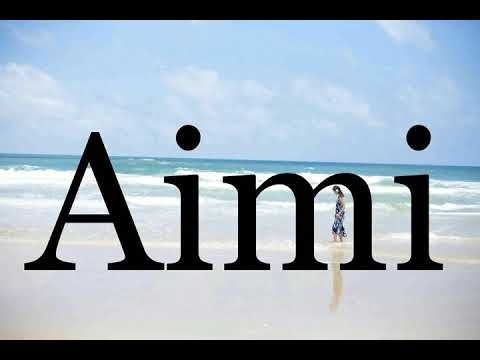 How To Pronounce Aimi🌈🌈🌈🌈🌈🌈Pronunciation Of Aimi