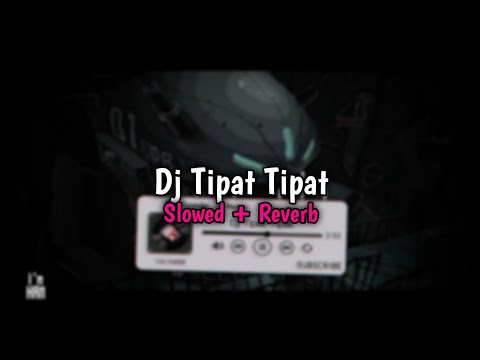 DJ TIPAT TIPAT - Slowed + Reverb🎧