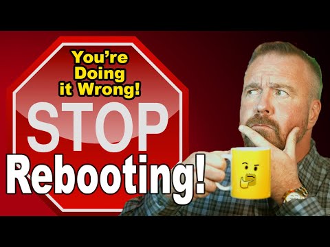 You're Doing it Wrong:  Rebooting!  Find out why!