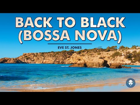 Back to Black (Bossa Nova) 🏝️ Original By Amy Winehouse