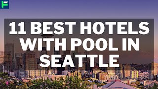 11 Best Hotels With Pool In Seattle [2025]