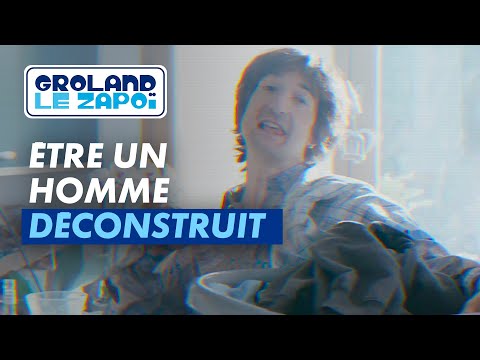 Être un homme déconstruit - Groland - CANAL+