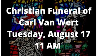 Christian Funeral of Carl Van Wert  (August 17, 2021)