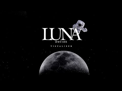 DECIDE - LUNA (VISUALIZER)