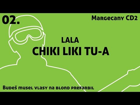 02. Chiki Liki Tu-a - Lala | Budeš musel vlasy na blond prefarbil
