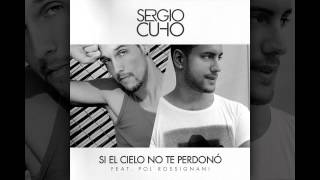 Sergio Cuho - Si El Cielo No Te Perdonó (feat. Pol Rossignani)