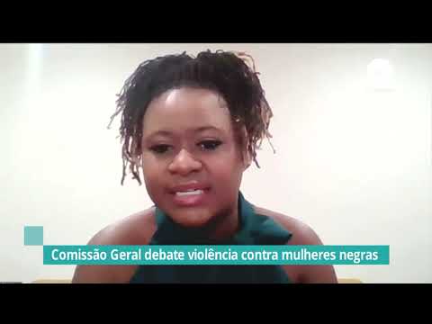 Comissão Geral debate violência contra mulheres negras - 30/11/21