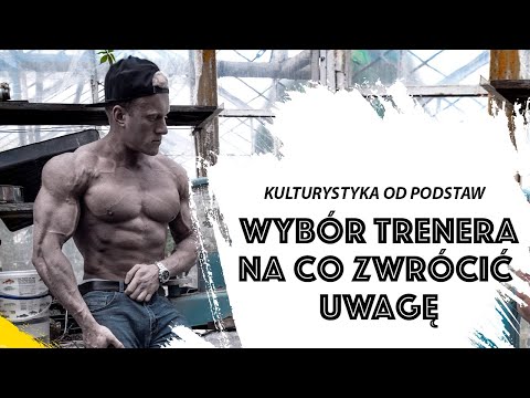 Kulturystyka od Podstaw- Na co zwracać uwagę przy doborze trenera?