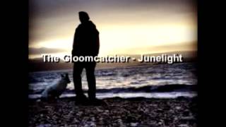 The Gloomcatcher   Junelight