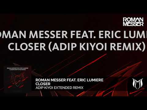 Roman Messer feat. Eric Lumiere - Closer (Adip Kiyoi Extended Remix)