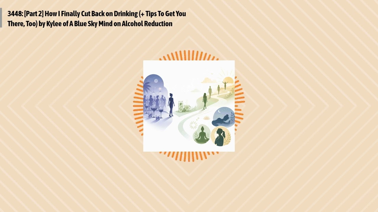 3448: [Part 2] How I Finally Cut Back on Drinking (+ Tips To Get You There, Too) by Kylee of A...