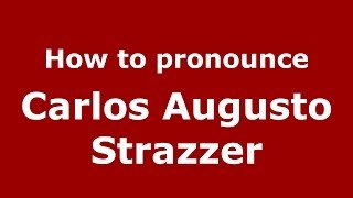 How to pronounce Carlos Augusto Strazzer