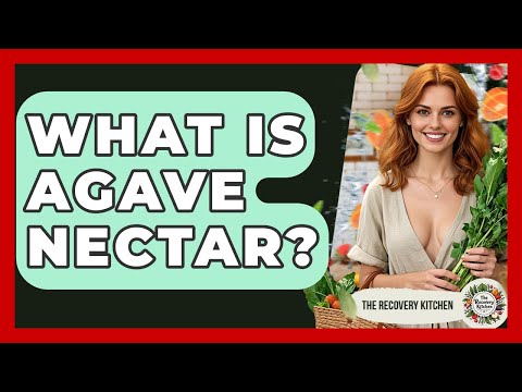 What Is Agave Nectar? - The Recovery Kitchen