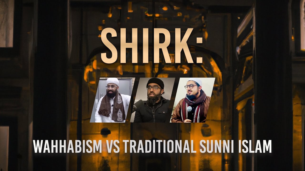 What is Shirk? 'Wahhabism' vs Traditional Sunni Islam