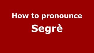 How to pronounce Segrè