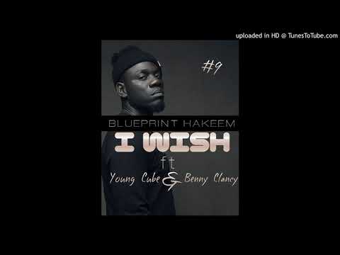 Blueprint Hakeem - I Wish ft Young Cube and Benny Clancy (Wolf Man)